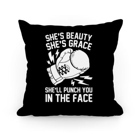 She's Beauty She's Grace She'll Punch You In The Face Pillow