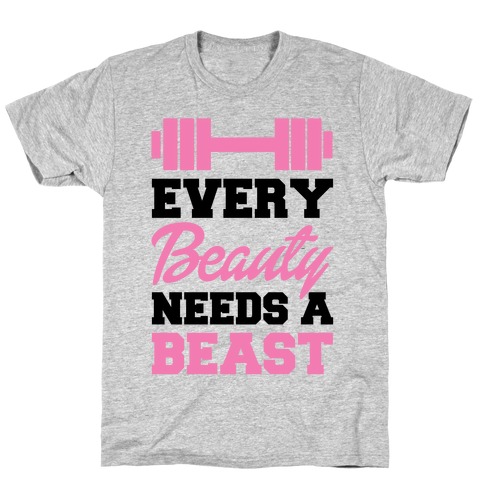 Every Beauty Needs A Beast T-Shirt