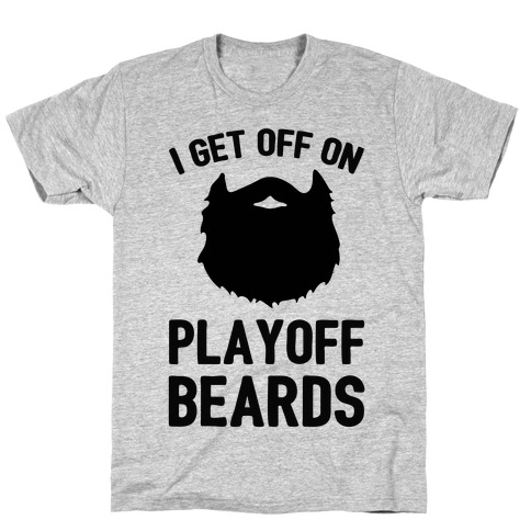 I Get Off On Playoff Beards T-Shirt