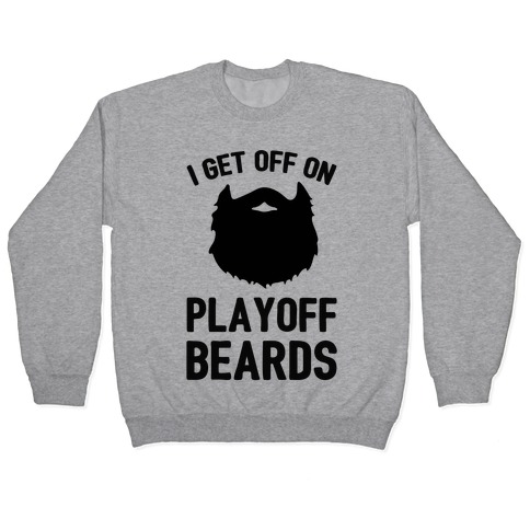 I Get Off On Playoff Beards Pullover