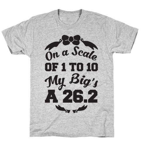 On A Scale Of 1 To 10 My Big's A 26.2 T-Shirt