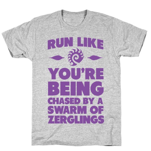 Run Like Your Being Chased By a Swarm of Zerglings T-Shirt