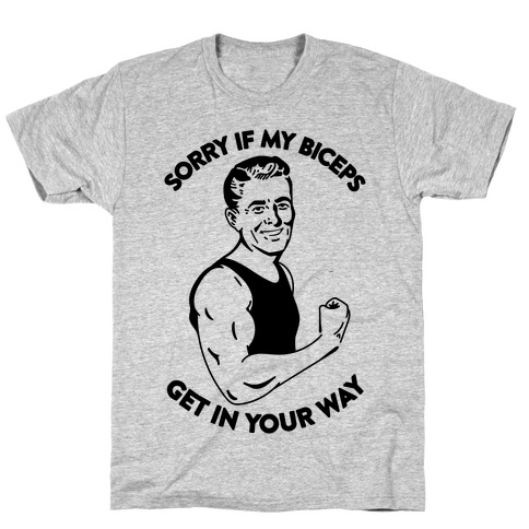 Sorry If My Biceps Get In Your Way T-Shirt