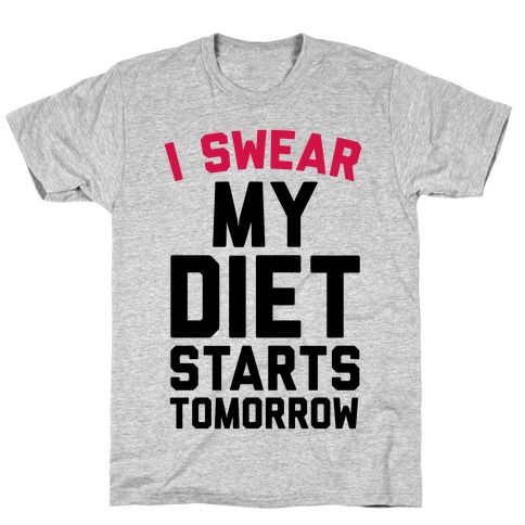 I Swear My Diet Starts Tomorrow T-Shirt