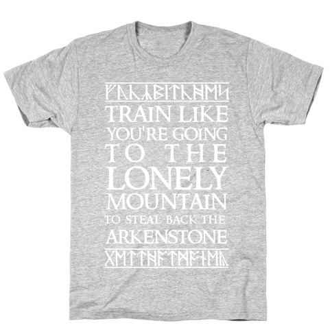 Train Like You're Going To The Lonely Mountain To Steal Back The Arkenstone T-Shirt