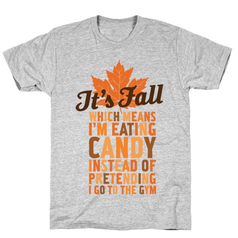It's Fall Which Means I'm Eating Candy T-Shirt