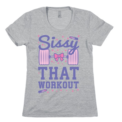 Sissy That Workout Womens T-Shirt
