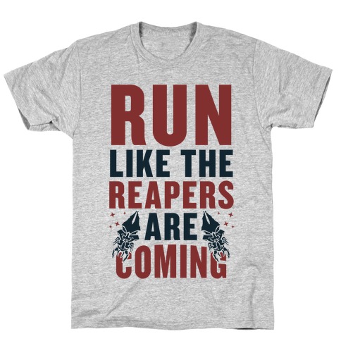 Run Like The Reapers Are Coming T-Shirt