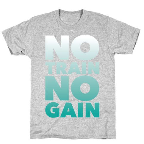 No Train No Gain T-Shirt
