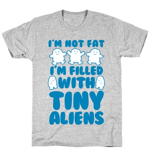 I'm Filled with Tiny Aliens T-Shirt