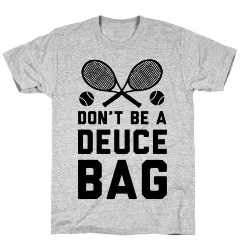 Don't Be a Deuce Bag T-Shirt