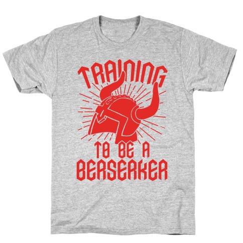 Training To Be A Berserker T-Shirt