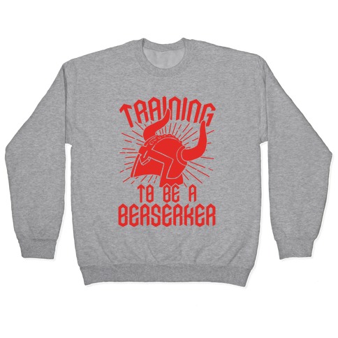 Training To Be A Berserker Pullover