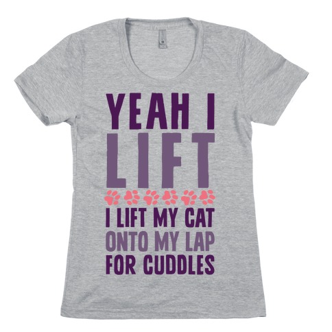 I Lift (My Cat Onto My Lap) Womens T-Shirt