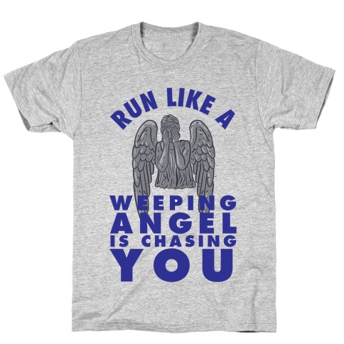 Run Like A Weeping Angel Is Chasing You T-Shirt