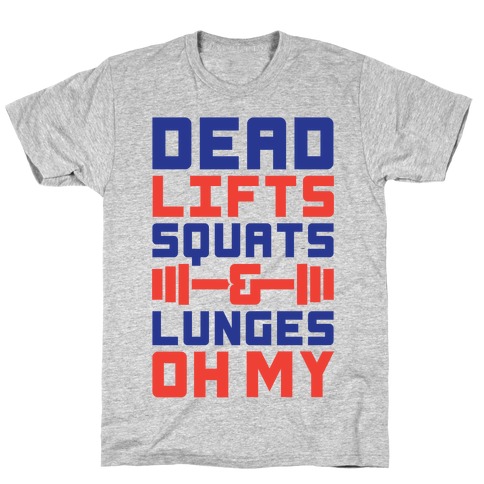 Deadlifts Squats And Lunges Oh My T-Shirt