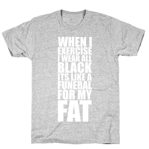 When I Exercise I Wear All Black T-Shirt
