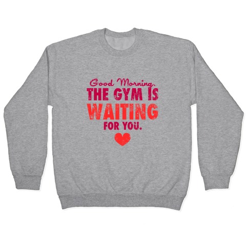 Good Morning (The Gym Is Waiting) Pullover