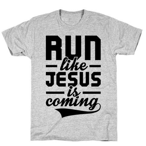 Run Like Jesus Is Coming T-Shirt