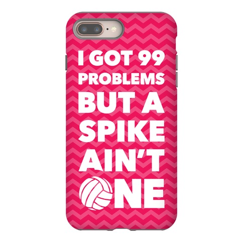 99 Problems But A Spike Ain't One Phone Case