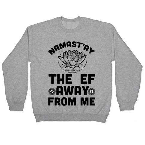 Namast'ay the Ef Away from Me Pullover