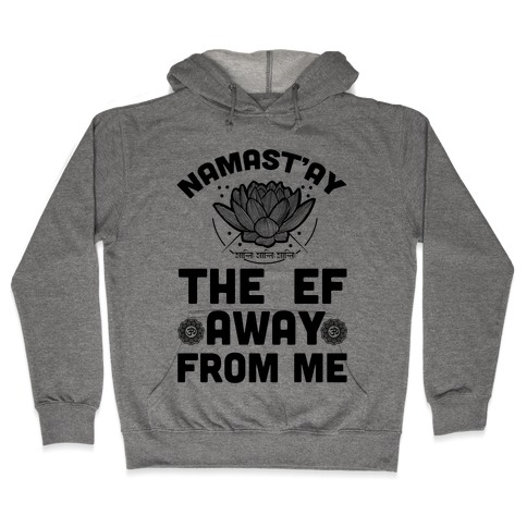 Namast'ay the Ef Away from Me Hooded Sweatshirt