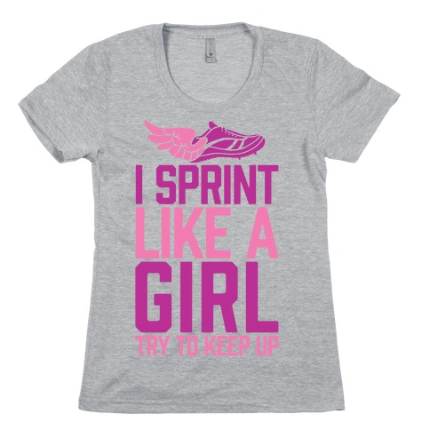 I Sprint Like A Girl (Try To Keep Up) Womens T-Shirt
