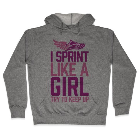 I Sprint Like A Girl (Try To Keep Up) Hooded Sweatshirt
