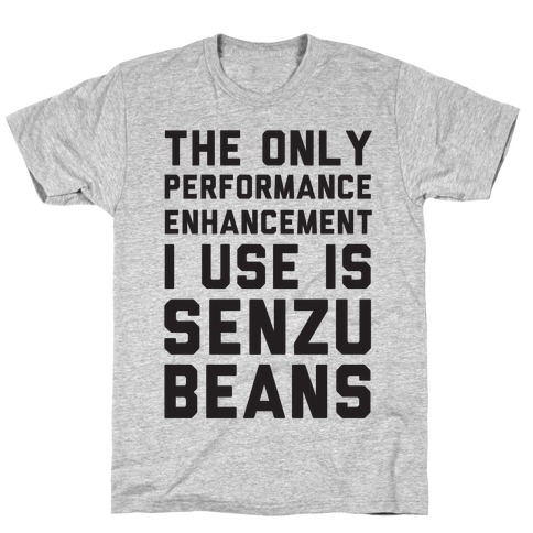 The Only Performance Enhancement I use Is Senzu Beans T-Shirt