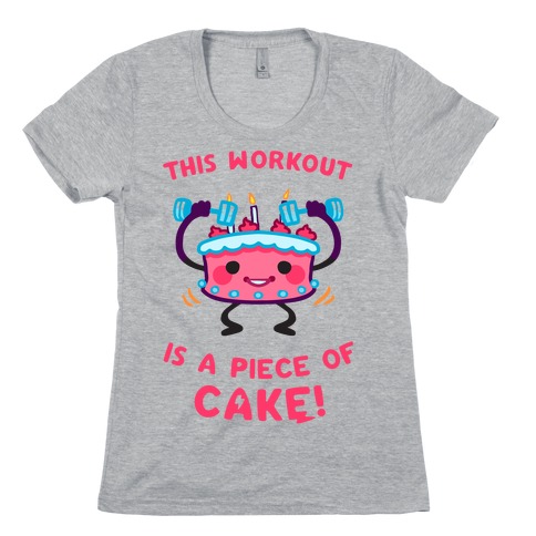 This Workout Is A Piece of Cake Womens T-Shirt