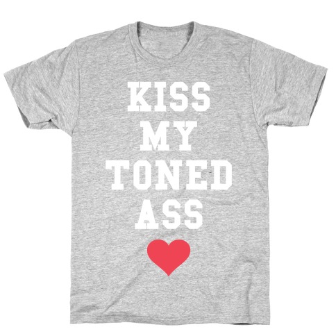 Kiss My Toned Ass T-Shirt