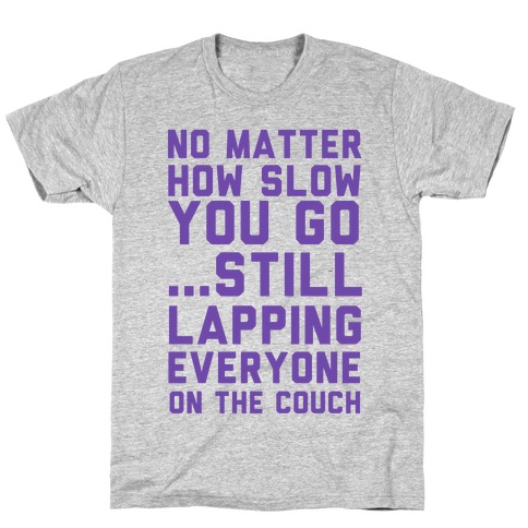 No Matter How Slow T-Shirt