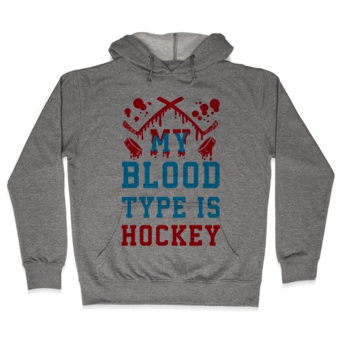 My Blood Type is Hockey Hooded Sweatshirt