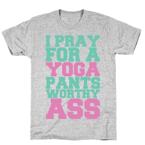 I Pray For A Yoga Pants Worthy Ass T-Shirt