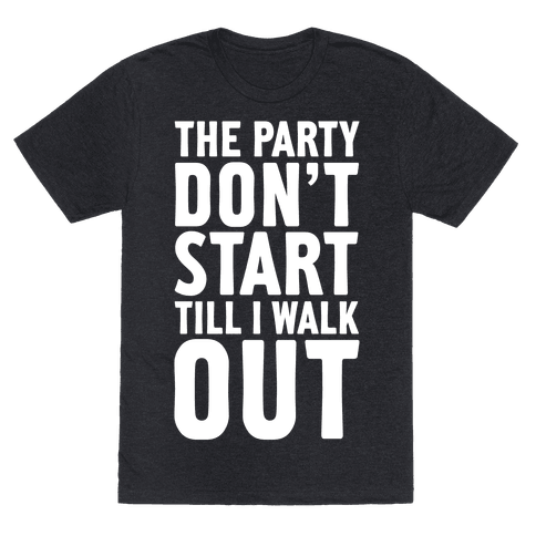 HUMAN - The Party Don't Start Till I Walk Out - Clothing | Tee