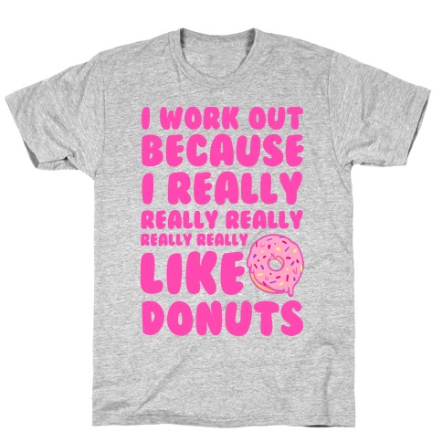 I Workout Because I Really Really Really Like Donuts T-Shirt