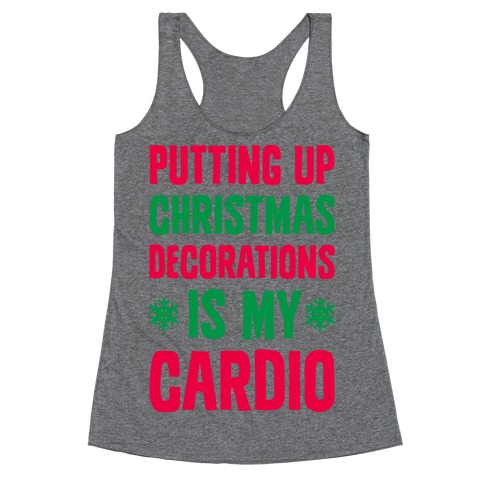 Putting Up Christmas Decorations Is My Cardio Racerback Tank Top