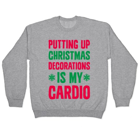 Putting Up Christmas Decorations Is My Cardio Pullover