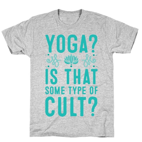 Yoga? Is That Some Type Of Cult T-Shirt