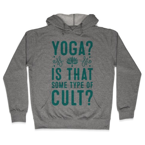 Yoga? Is That Some Type Of Cult Hooded Sweatshirt