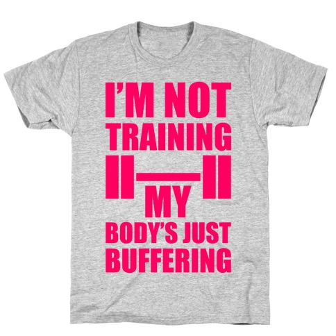 My Body's Just Buffering T-Shirt