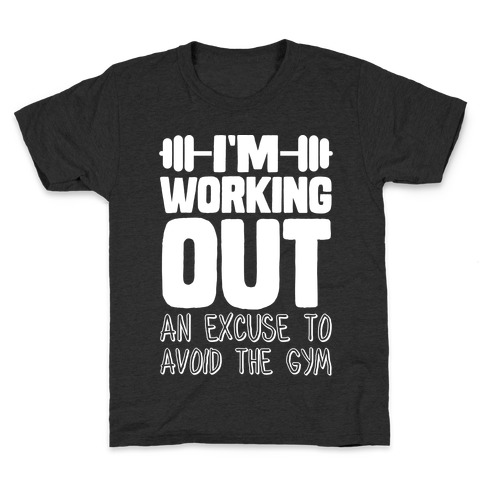 I'm Working Out (An Excuse To Avoid The Gym) Kids T-Shirt