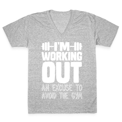 I'm Working Out (An Excuse To Avoid The Gym) V-Neck Tee Shirt
