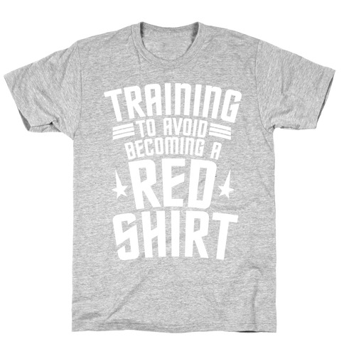 Training To Avoid Becoming A Red Shirt T-Shirt