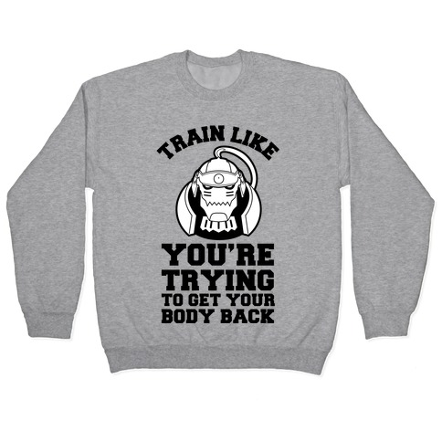Train Like you're Trying to Get Your Body Back (Alphonse) Pullover