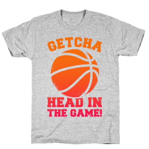 Getcha Head In The Game! T-Shirt
