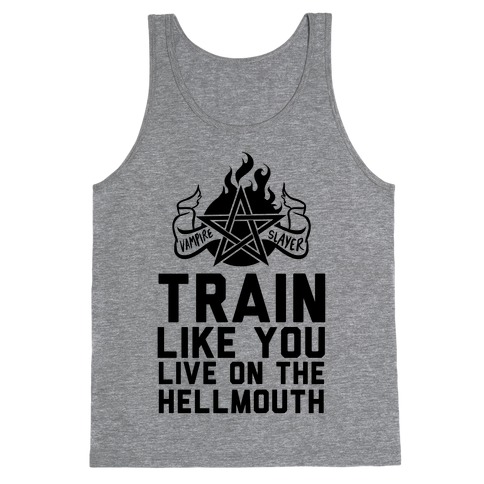Train Like You Live On The Hellmouth Tank Top