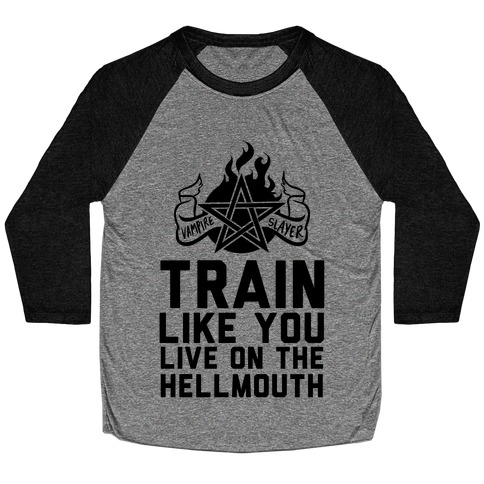Train Like You Live On The Hellmouth Baseball Tee