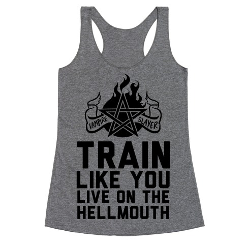 Train Like You Live On The Hellmouth Racerback Tank Top