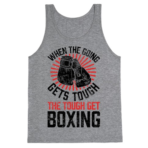When The Going Gets Tough The Tough Get Boxing Tank Top